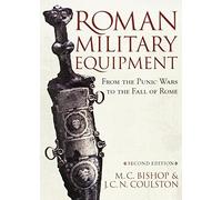 Roman Military Equipment from the Punic Wars to the Fall of Rome, second edition 2nd edition by Bishop, M. C., Coulston, J. C. (2006) Paperback