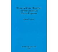 Roman Military Objectives In Britain Under The Flavian Emperors