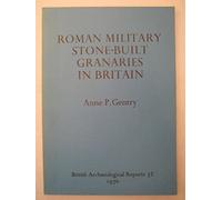 Roman Military Stone-Built Granaries In Britain