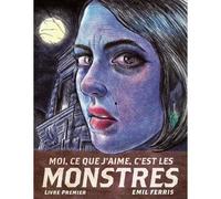 Roman - Moi, ce que j'aime, c'est les monstres - Livre premier