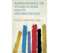 Roman Mosaics Or, Studies In Rome And Its Neighbourhood