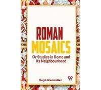 Roman Mosaics Or Studies In Rome And Its Neighbourhood