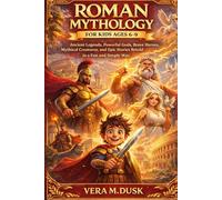 ROMAN MYTHOLOGY FOR KIDS AGES 6-9: Ancient Legends, Powerful Gods, Brave Heroes, Mythical Creatures, and Epic Stories Retold in a Fun and Simple Way