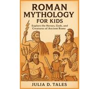 Roman Mythology for Kids: Exciting Tales of Gods, Heroes, and Monsters