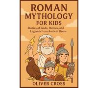 Roman Mythology for Kids: Stories of Gods, Heroes, and Legends from Ancient Rome