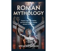 Roman Mythology: Twenty Legendary Deities and the Stories That Shaped Ancient Civilization