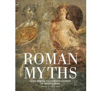 Roman Myths: Gods, Heroes, Villains and Legends of Ancient Rome