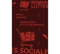 Roman noir et luttes sociales Sybila Guéneau (Auteur)