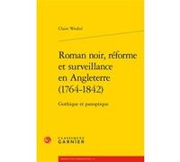 Roman noir, réforme et surveillance en Angleterre (1764-1842) Claire Wrobel (Auteur), Véronique Gely (Direction), Bernard Franco (Direction)