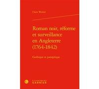 Roman noir, réforme et surveillance en Angleterre (1764-1842) Claire Wrobel (Auteur), Véronique Gely (Direction), Bernard Franco (Direction)
