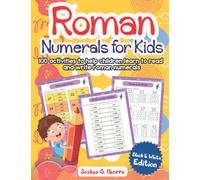 Roman Numerals for Kids. 100 activities to help children learn to read and write roman numerals. Black & White Edition.