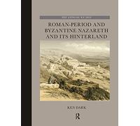 Roman-period and Byzantine Nazareth and Its Hinterland
