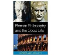 Roman Philosophy and the Good Life by Raymond Angelo Belliotti Raymond Angelo Belliotti (Auteur)