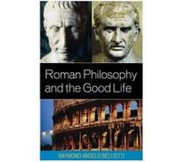 Roman Philosophy and the Good Life by Raymond Angelo Belliotti Raymond Belliotti (Auteur)