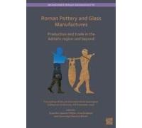 Roman Pottery And Glass Manufactures: Production And Trade In The Adriatic Region And Beyond