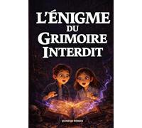 Roman pour enfants de 8 à 12 ans: L’Énigme du Grimoire Interdit - Une aventure fantastique illustrée qui encourage la réflexion, le courage et l’amour de la lecture