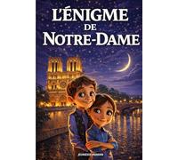 Roman pour enfants de 8 ans à 12 ans: L’Énigme de Notre-Dame est un roman d’aventure illustré mêlant mystères, action et découvertes au cœur de l’histoire.