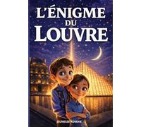 Roman pour enfants de 8 ans à 12 ans: L’Énigme du Louvre est un roman d’aventure passionnant, culturel et éducatif, mêlant mystères et action à travers une histoire illustrée.