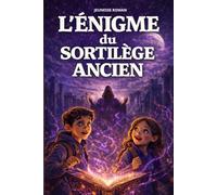 Roman pour enfants de 8 ans à 12 ans: L’Énigme du Sortilège ancien - Une aventure magique illustrée qui développe le courage, la logique et l’esprit d’équipe