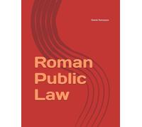 Roman Public Law: Constitutional Law - International Law - Criminal Law