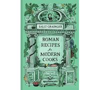 Roman Recipes for Modern Cooks