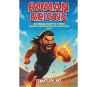 Roman Reigns Biography: An Inspiring Journey of the WWE Champion, Leukemia Survivor, and Global Icon - A Legacy Story for Young Readers