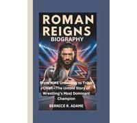 ROMAN REIGNS BIOGRAPHY: From WWE Underdog to Tribal Chief - The Untold Story of Wrestling’s Most Dominant Champion