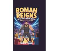 ROMAN REIGNS: The Big Dog’s Brave Journey (A Biography Book for Kids)
