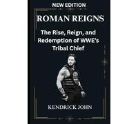 ROMAN REIGNS: The Rise, Reign, and Redemption of WWE’s Tribal Chief