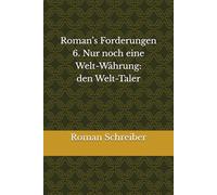 Roman’s Forderungen 6. Nur noch eine Welt-Währung: den Welt-Taler