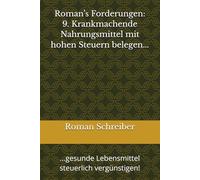 Roman’s Forderungen: 9. Krankmachende Nahrungsmittel mit hohen Steuern belegen...: ...gesunde Lebensmittel steuerlich vergünstigen!