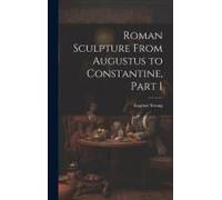 Roman Sculpture From Augustus To Constantine, Part 1