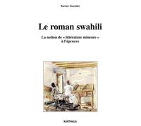 Roman swahili (Le). La notion de "littérature mineure" à l'épreuve - Xavier Garnier - Karthala - broché - Etude