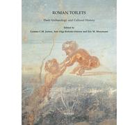 Roman Toilets: Their Archaeology and Cultural History