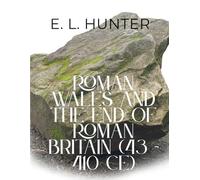 Roman Wales and the End of Roman Britain (43 - 410 CE)