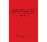 Roman Weapons, Tools, Bronze Equipment And Brooches From Neuss - Novaesium Excavations 1955-1972