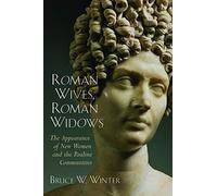 Roman Wives, Roman Widows: The Appearance of New Women and the Pauline Communities