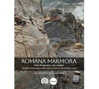 Romana marmora. Storie di imperatori, dei e cavatori. Guida dell'area archeologica di Fossacava