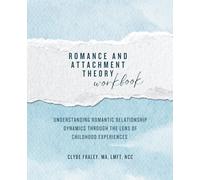 Romance and Attachment Theory: Understanding Romantic Relationship Dynamics Through the Lens of Childhood Experiences