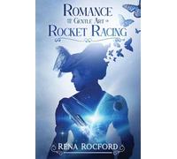 Romance and the Gentle Art of Rocket Racing