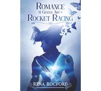 Romance and the Gentle Art of Rocket Racing: A Sapphic Space Opera Adventure