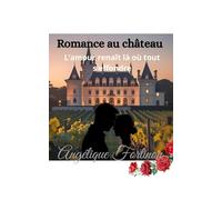 Romance au château: L'amour renait là ou tout s'éffondre