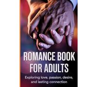 Romance Book For Adults: A Captivating Journey of Passion, Heartbreak, and Desire - Emotional Love Stories for Mature Readers Seeking Deep Connection
