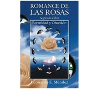 Romance De Las Rosas. Segundo Libro - Eternidad Y Obsesion