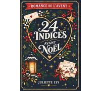 Romance de l'avent : 24 indices avant Noël: 24 jours pour découvrir la vérité… et ce qu’ils n’ont jamais cessé de ressentir. Un roman de Noël, Calendrier de l'avent feel good cosy romantique,