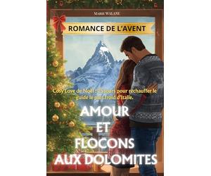 Romance de l'avent Amour et flocons aux Dolomites: Cosy Love de Noël : 25 jours pour réchauffer le guide le plus froid d'Italie.