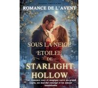 ROMANCE DE L'AVENT SOUS LA NEIGE ETOILEE DE STARLIGHT HOLLOW: Une romance cosy et magique entre un grand sapin, un marché enneigé et un amour inoubliable