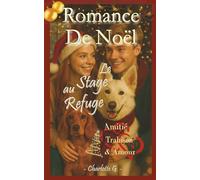 Romance de Noël, le stage au refuge, roman jeunesse et ado sur l’amitié, les premiers sentiments et l'amour fell good: Vivez l'aventure avec Camille, ... de soi, introspection et émotions fortes.
