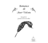 Romance de Saint-Valentin: Recueil de poèmes et de nouvelles