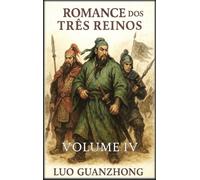 Romance dos Três Reinos: Volume 4: A queda dos Três
